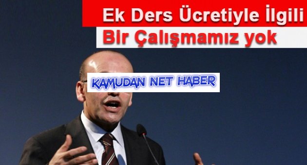 Şimşek: 'Ek ders ücreti ile ilgili bir çalışmamız yok'