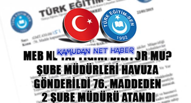 ŞUBE MÜDÜRLERİ HAVUZA GÖNDERİLDİ 76. MADDEDEN 2 ŞUBE MÜDÜRÜ ATANDI