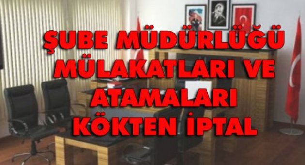 Şube Müdürlüğü Mülakatları ve Atamaları Kökten İptal