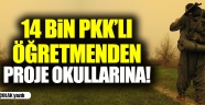 14 Bin PKK'lı Öğretmenden Proje Okullarına!