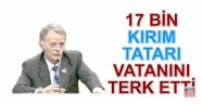17 bin Kırım Tatarı vatanını terk etti