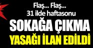 31 ilde haftasonu sokağa çıkma yasağı getirildi