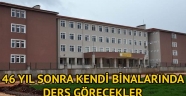 46 yıl sonra kendi binalarında ders görecekler
