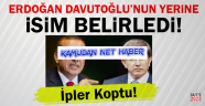 Erdoğan Davutoğlu'nun Yerine İsim Belirledi!