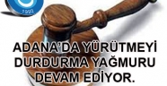 ADANA’DA YÜRÜTMEYİ DURDURMA SAĞNAĞI ŞİDDETLE DEVAM EDİYOR. VARAN:8,9,10,11,12,13