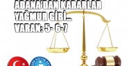 ADANA’DAN KARARLAR YAĞMUR GİBİ… VARAN: 5- 6-7