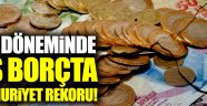 AKP döneminde dış borçta Cumhuriyet rekoru!