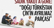 AKP'Lİ Sadık YAKUT'a Göre: Doğu Türkistan Çin'in ayrılmaz parçası!