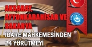 AKSARAY, AFYONKARAHİSAR VE SAKARYA İDARE MAHKEME. 24 YÜRÜTMEYİ DUR. KARARI DAHA