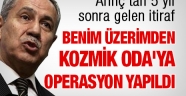 Arınç: Benim Üzerimden Kozmik Odaya Operasyon Yapıldı