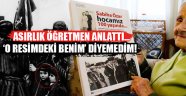 Asırlık Öğretmen anlattı