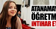 Atanamayan öğretmen intihar etti!