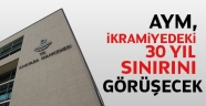 AYM, ikramiyedeki 30 yıl sınırını görüşecek