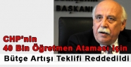 CHP’nin 40 bin ek öğretmen ataması için bütçe artışı talebi reddedildi