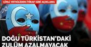 Çin'den itiraf gibi açıklama: Doğu Türkistan'da gevşeme olmayacak