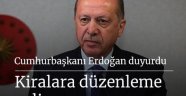 Cumhurbaşkanı Erdoğan: Kiralarda düzenlemeye gidilecek