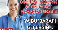 Doktor olacaksan 40 bin, avukat olacaksan 150 bin