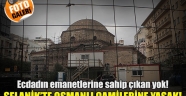 Ecdatın emanetlerine sahip çıkan yok