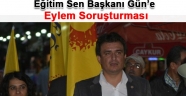 Eğitim Sen Başkanı Gün'e, eylem soruşturması