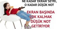 Ekran başında çok kalmak düşük not getiriyor