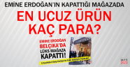 Emine Erdoğan'ın Kapattığı Mağazada En Ucuz Ürün Kaç Para?