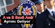 Emniyet Teşkilatı'nda A ve B sınıfı amir ayrımı yapılacak