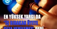 EN YÜKSEK YARGI DA `İŞ BIRAKAN ÜYEYE CEZA VERİLEMEZ` DEDİ