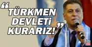 Erşat Salihi: Türkmen Devleti Kurarız!