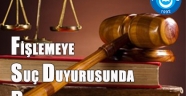 FİŞLEMEYE SUÇ DUYURUSUNDA BULUNDUK