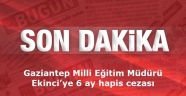 Gaziantep Milli Eğitim Müdürü Ekinci’ye 6 ay hapis cezası