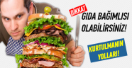 Gıda bağımlılığınız var mı?