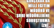 GÖKÇEADA’DA MİLLİ EĞİTİM MÜDÜRÜ VE ŞUBE MÜDÜRLERİNE SORUŞTURMA İZNİ…
