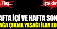 Hafta içi ve hafta sonu sokağa çıkma yasağı ilan edildi!