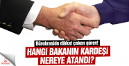 Hangi Bakanın Kardeşi Nereye Atandı