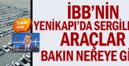 İBB’nin Yenikapı’da sergilediği araçlar bakın nereye gitti