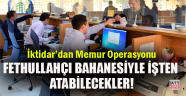 İktidardan Memur operasyonu: Her Memur Paralelci Bahanesiyle Atılabilecek