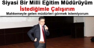 İl Müdürüne Bakın: Mahkeme Kararıyla Gelen Müdürleri Görmek İstemiyorum!