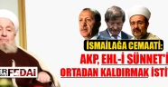 İsmailağa Cemaati'nden AKP'ye eleştiri: Ehl-İ Sünneti ortadan kaldırmaya çalışıyorlar