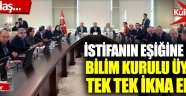 İstifanın eşiğine gelen Bilim Kurulu üyeleri tek tek ikna edildi