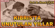 KIBRIS’TA UNUTULAN YILLAR