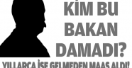 Kim bu Bakan damadı?