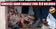 Kimsesiz adam sobasız evde ölü bulundu. Yazıklar Olsun!