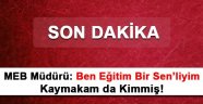 MEB Müdürü: Ben Eğitim Bir Sen’liyim Kaymakam da Kimmiş!