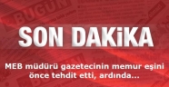 MEB müdürü gazetecinin memur eşini önce tehdit etti, ardından sürdü iddiası