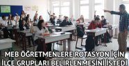 MEB öğretmenlere rotasyon için ilçe grupları belirlenmesini istedi