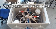 Meslek lisesinde üretildi… Havadaki virüsü yok ediyor