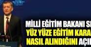 Milli Eğitim Bakanı Ziya Selçuk, yüz yüze eğitim kararının nasıl alındığını açıkladı