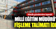 Milli Eğitim Müdürü’nden ‘Fişleme talimatı’ iddiası