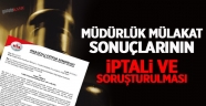 Müdürlük Mülakat Sonuçlarının İptali ve Soruşturulması