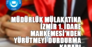 MÜDÜRLÜK MÜLAKATINA İZMİR 1.İDARE MAHKEMESİ’NDEN YÜRÜTMEYİ DURDURMA KARARI